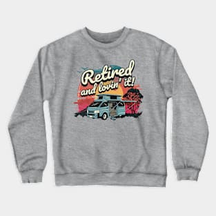 Retired and Lovin' It! Crewneck Sweatshirt